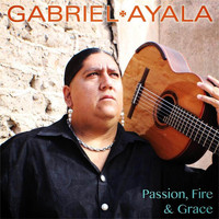 Gabriel Ayala - Passion, Fire & Grace