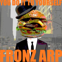 Fronz Arp - You Do It to Yourself (Explicit)