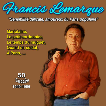 Francis Lemarque - Francis lemarque "Engagement politique, poésie romantique et populaire" A Paris, marjolaine, (50 Succès (1949 -1959))