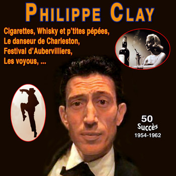 Philippe Clay - Philippe clay - le danseur de charleston - cigarettes, whisky et p'tites pépées (50 Succès (1954 -1962) [Explicit])