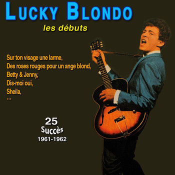 Lucky Blondo - Lucky blondo - les débuts - sur ton visage une larme (12 Succès (1961-1962))