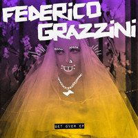 Federico Grazzini - Get Over EP