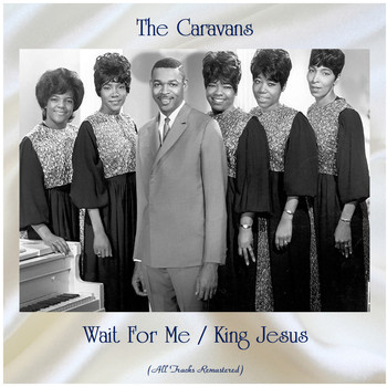 The Caravans - Wait For Me / King Jesus (Remastered 2020)