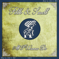 Filth & Smell - All I Wanna Do