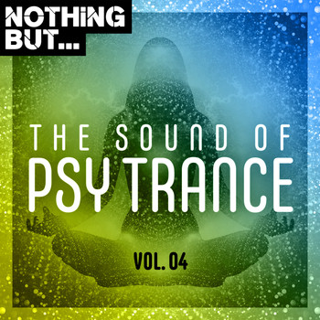 Various Artists - Nothing But... The Sound of Psy Trance, Vol. 04