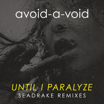 Avoid-A-Void - Until I Paralyze (Seadrake Remixes)