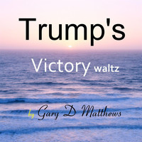 Gary D Matthews - Trump's Victory Waltz