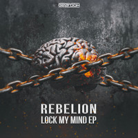 Rebelion - Lock My Mind EP
