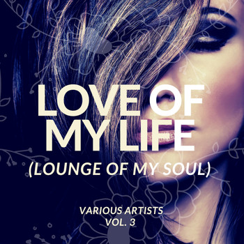 Various Artists - Love Of My Life (Lounge Of My Soul), Vol. 3
