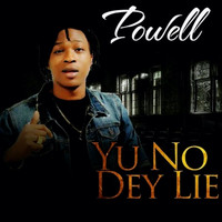 Powell - Yu No Dey Lie