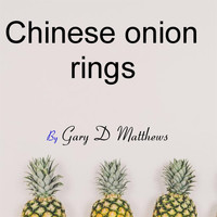 Gary D Matthews - Chinese Onion Rings