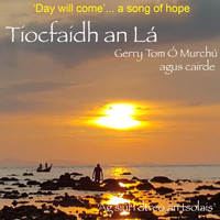 Gerry Tom Ó Murchú - Tiocfaidh An Lá