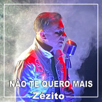 Zézito - Não Te Quero Mais