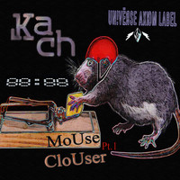 Kach - MoUse CloUser [Pt.1]
