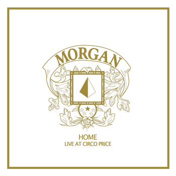 Morgan - Home (Live At Circo Price)