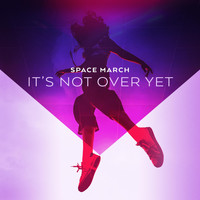 Space March - It's Not Over Yet