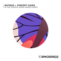 Hatiras & Vincent Caira - In That Groove (Jason Hodges Remix)