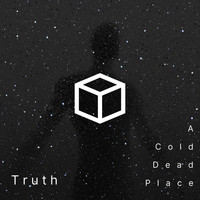Truth - A Cold Dead Place