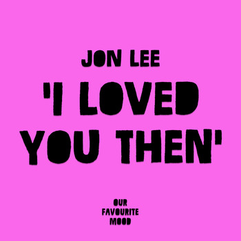 Jon Lee - I Loved You Then