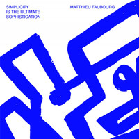 Matthieu Faubourg - Simplicity Is The Ultimate Sophistication