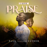 Paul - I Give Praise (feat. Esther)
