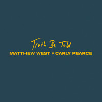 Matthew West and Carly Pearce - Truth Be Told