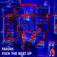 Fahjah - Fuck The Beat Up