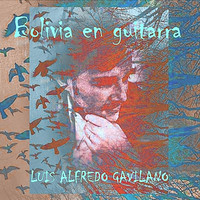 Luís Alfredo Gavilano - Bolivia en Guitarra