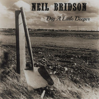 Neil Bridson - Dig a Little Deeper