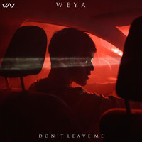Weya - Don't Leave Me