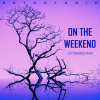 Retrofonik - On the Weekend (Extended Mix)
