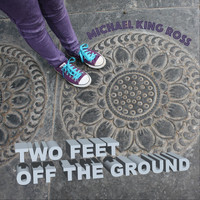 Michael King Ross - Two Feet off the Ground