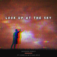 Jackson Pierce - Look up at the Sky (feat. Lunella & Elijah Kyle) (Explicit)