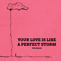 The Melos - Your Love Is Like a Perfect Storm