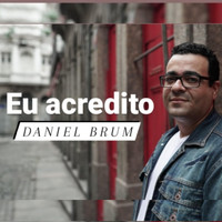 Daniel Brum - Eu Acredito