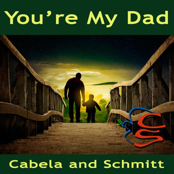 Cabela and Schmitt - You're My Dad