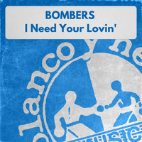 Bombers - I Need Your Loving