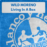 Wild Moreno - Living in a Box