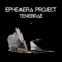 Ephemera Project - Tenebrae