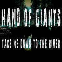 Hand of Giants - Take Me Down to the River