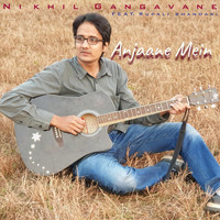 Nikhil Gangavane - Anjaane Mein (feat. Rupali Bhandari)