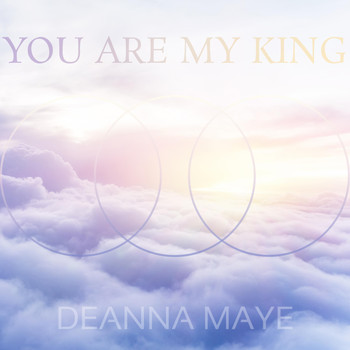 Deanna Maye - You Are My King