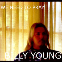 Billy Young - We Need to Pray