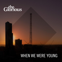 The Glorious - When We Were Young