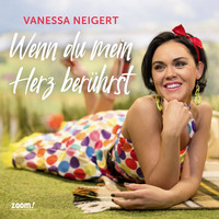 Vanessa Neigert - Wenn du mein Herz berührst