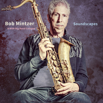 Bob Mintzer & WDR Big Band Cologne - Soundscapes