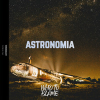 Who To Blame - Astronomia