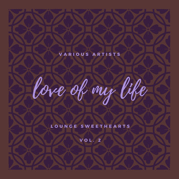 Various Artists - Love of my Life (Lounge Sweethearts), Vol. 2