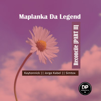 Maplanka Da Legend - Reconcile, Pt. 2
