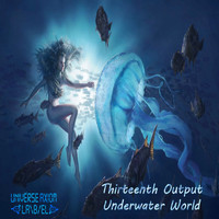 Thirteenth Output - Underwater World